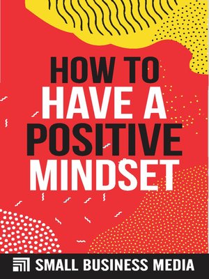 cover image of How to Have a Positive Mindset